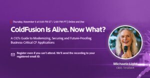 Webinar featuring Michaela Light on ColdFusion modernization and future-proofing.